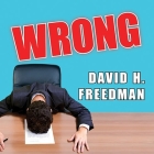 Wrong: Why Experts (Scientists, Finance Wizards, Doctors, Relationship Gurus, Celebrity Ceos, High-Powered Consultants, Healt Cover Image