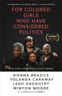 For Colored Girls Who Have Considered Politics By Donna Brazile, Yolanda Caraway, Leah Daughtry, Minyon Moore, Veronica Chambers Cover Image
