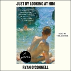 Just by Looking at Him By Ryan O'Connell, Ryan O'Connell (Read by) Cover Image