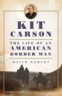 Kit Carson: The Life of an American Border Manvolume 27 (Oklahoma Western Biographies #27) By David Remley Cover Image