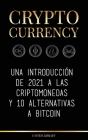 Cryptocurrency: Una introducción de 2022 a las criptomonedas y 10 alternativas a Bitcoin (Ethereum, Litecoin, Cardano, Polkadot, Bitco By United Library Cover Image