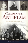 Command at Antietam: Lincoln, McClellan and Lee (Civil War) By David L. Keller Cover Image