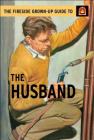 The Fireside Grown-Up Guide to the Husband By Jason Hazeley, Joel Morris Cover Image