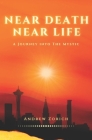 Near Death Near Life: A Journey into the Mystic By Andrew Zorich Cover Image