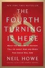 The Fourth Turning Is Here: What the Seasons of History Tell Us about How and When This Crisis Will End By Neil Howe Cover Image