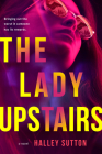 The Lady Upstairs By Halley Sutton Cover Image