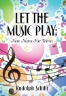 Let The Music Play: New Notes For Trivia By Rudolph Schilli Cover Image