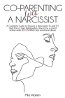 Co-Parenting with a Narcissist: A Complete Guide to Divorce a Narcissistic Ex and to Heal from a Toxic Relationship. How to be a good mother while REC Cover Image