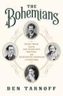 The Bohemians: Mark Twain and the San Francisco Writers Who Reinvented American Literature By Ben Tarnoff Cover Image