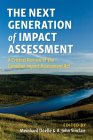 The Next Generation of Impact Assessment: A Critical Review of the Canadian Impact Assessment ACT By Meinhard Doelle (Editor), A. John Sinclair (Editor), Hugh J. Benevides (Contribution by) Cover Image