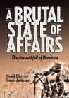 A Brutal State of Affairs: The Rise and Fall of Rhodesia Cover Image