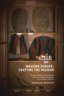 Weaving Europe, Crafting the Museum: Textiles, History and Ethnography at the Museum of European Cultures, Berlin By Magdalena Buchczyk Cover Image