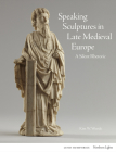 Speaking Sculptures in Late Medieval Europe: A Silent Rhetoric (Northern Lights) Cover Image