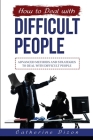 How to Deal with Difficult People: Advanced Methods and Strategies to Deal with Difficult People By Catherine Dizon Cover Image