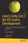 Learn Unity 2017 for IOS Game Development: Create Amazing 3D Games for iPhone and iPad Cover Image