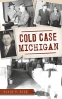 Cold Case Michigan (True Crime) By Tobin T. Buhk Cover Image