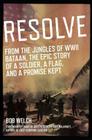 Resolve: From the Jungles of WW II Bataan, a Story of a Soldier, a Flag, and a Promise Kept Cover Image
