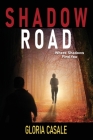Shadow Road: Where Shadows Find You By Gloria Casale Cover Image