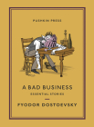 A Bad Business: Essential Stories By Fyodor Dostoevsky, Nicolas Pasternak Slater (Translated by), Maya Slater (Translated by) Cover Image