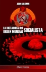 La dictadura del orden mundial socialista By John Coleman Cover Image