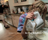 In the Kitchen By Dona Schwartz (Photographer), Alison Nordström (Text by (Art/Photo Books)), Marion Winik (Text by (Art/Photo Books)) Cover Image