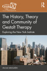 The History, Theory and Community of Gestalt Therapy: Exploring the New York Institute Cover Image