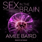 Sex in the Brain Lib/E: How Seizures, Strokes, Dementia, Tumors, and Trauma Can Change Your Sex Life Cover Image