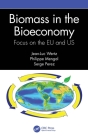 Biomass in the Bioeconomy: Focus on the EU and US By Jean-Luc Wertz, Philippe Mengal, Serge Perez Cover Image