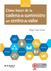 Cómo hacer de la cadena de suministro un centro de valor By Ángel Caja Corral Cover Image