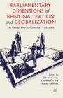 Parliamentary Dimensions of Regionalization and Globalization: The Role of Inter-Parliamentary Institutions By O. Costa (Editor), C. Dri (Editor), S. Stavridis (Editor) Cover Image