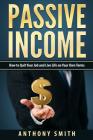Passive Income: How to Quit Your Job and Live Life on Your Own Terms By Anthony Smith Cover Image