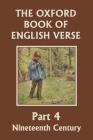 The Oxford Book of English Verse, Part 4: Nineteenth Century (Yesterday's Classics) Cover Image