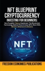 NFT Blueprint - Cryptocurrency Investing For Beginners: Non Fungible Tokens Explained, The Blockchain Technology Behind Them & How NFTs Work With Bitc Cover Image