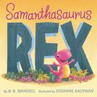 Samanthasaurus Rex By B. B. Mandell, Suzanne Kaufman (Illustrator) Cover Image