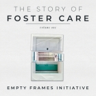 The Story of Foster Care By Empty Frames Initiative (Created by), Miriam Cobb, Crystal Cobb (Editor) Cover Image