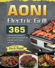 AONI Electric Grill Cookbook for Beginners: 365-Day Flavorful, Stress-free Indoor Grill Recipes to Impress Your Friends and Family By Jiech Pems Cover Image