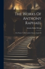 The Works Of Anthony Raphael: First Painter To His Catholic Majesty Charles Iii Cover Image