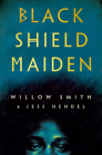 Black Shield Maiden By Willow Smith, Jess Hendel Cover Image