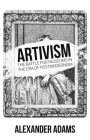 Artivism: The Battle for Museums in the Era of Postmodernism (Societas) By Alexander Adams Cover Image