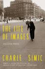 The Life of Images: Selected Prose By Charles Simic Cover Image