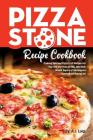 Pizza Stone Recipe Cookbook: Cooking Delicious Pizza Craft Recipes For Your Grill and Oven or BBQ, Non Stick Round, Square or Rectangular ThermaBon Cover Image