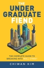 The Undergraduate Fiend: The Complete Guide to Breaking into Wall Street Cover Image