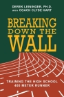 Breaking Down the Wall: Training the High School 400 Meter Runner By Clyde Hart (Contribution by), Derek Leininger Cover Image