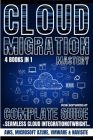 Cloud Migration Mastery: Complete Guide To Seamless Cloud Integration With AWS, Microsoft Azure, VMware & NaviSite Cover Image