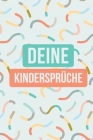 Deine Kindersprüche: Festhaltebuch für lustige Kinderzitate - Zum Notieren, Erinnern und Schmunzeln By Anton Frech Cover Image