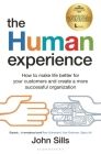The Human Experience: How to make life better for your customers and create a more successful organization By John Sills Cover Image