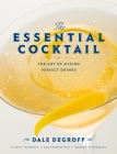 The Essential Cocktail: The Art of Mixing Perfect Drinks By Dale DeGroff Cover Image