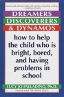 Dreamers, Discoverers & Dynamos: How to Help the Child Who Is Bright, Bored and Having Problems in School Cover Image