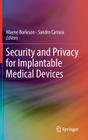 Security and Privacy for Implantable Medical Devices By Wayne Burleson (Editor), Sandro Carrara (Editor) Cover Image