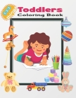 123 Things Toddlers Coloring Book: 123 Toddlers Coloring Pages!!, Easy, LARGE, Simple Picture Coloring Books for Toddlers, Kids Ages 2-4, Early Learni Cover Image